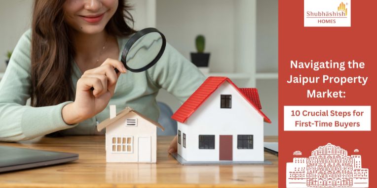 Navigating the Jaipur Property Market: 10 Crucial Steps for First-Time Buyers