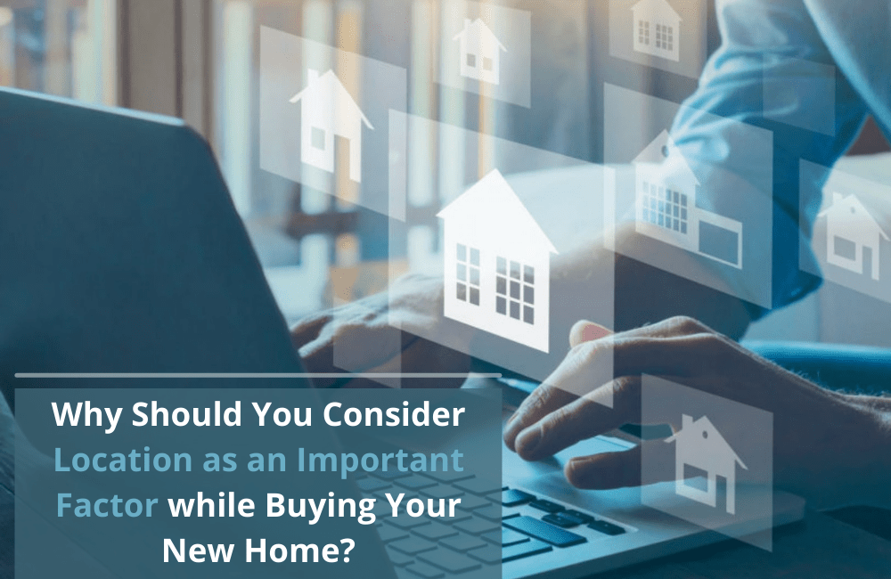 Why Should You Consider Location as an Important Factor while Buying Your New Home?