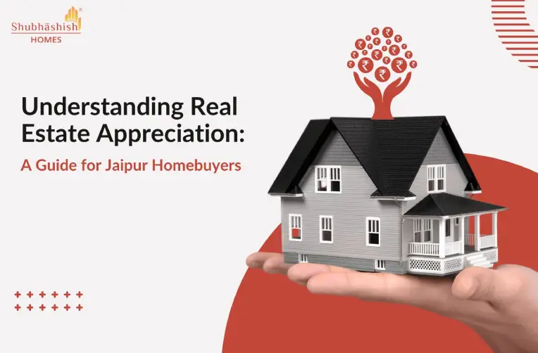 Understanding Real Estate Appreciation: A Guide for Jaipur Homebuyers