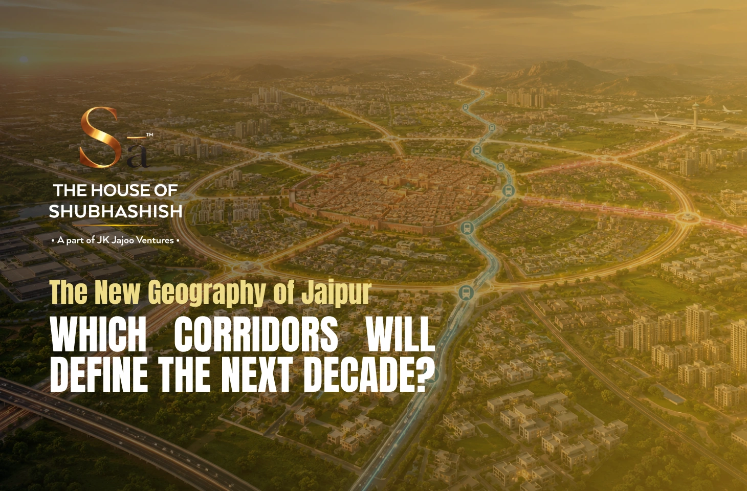The New Geography of Jaipur: Which Corridors Will Define the Next Decade?